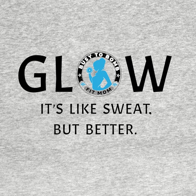 Glow by Busy To Bomb Fit Mom